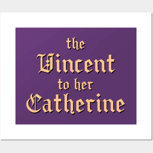 The Vincent to her Catherine Posters and Art